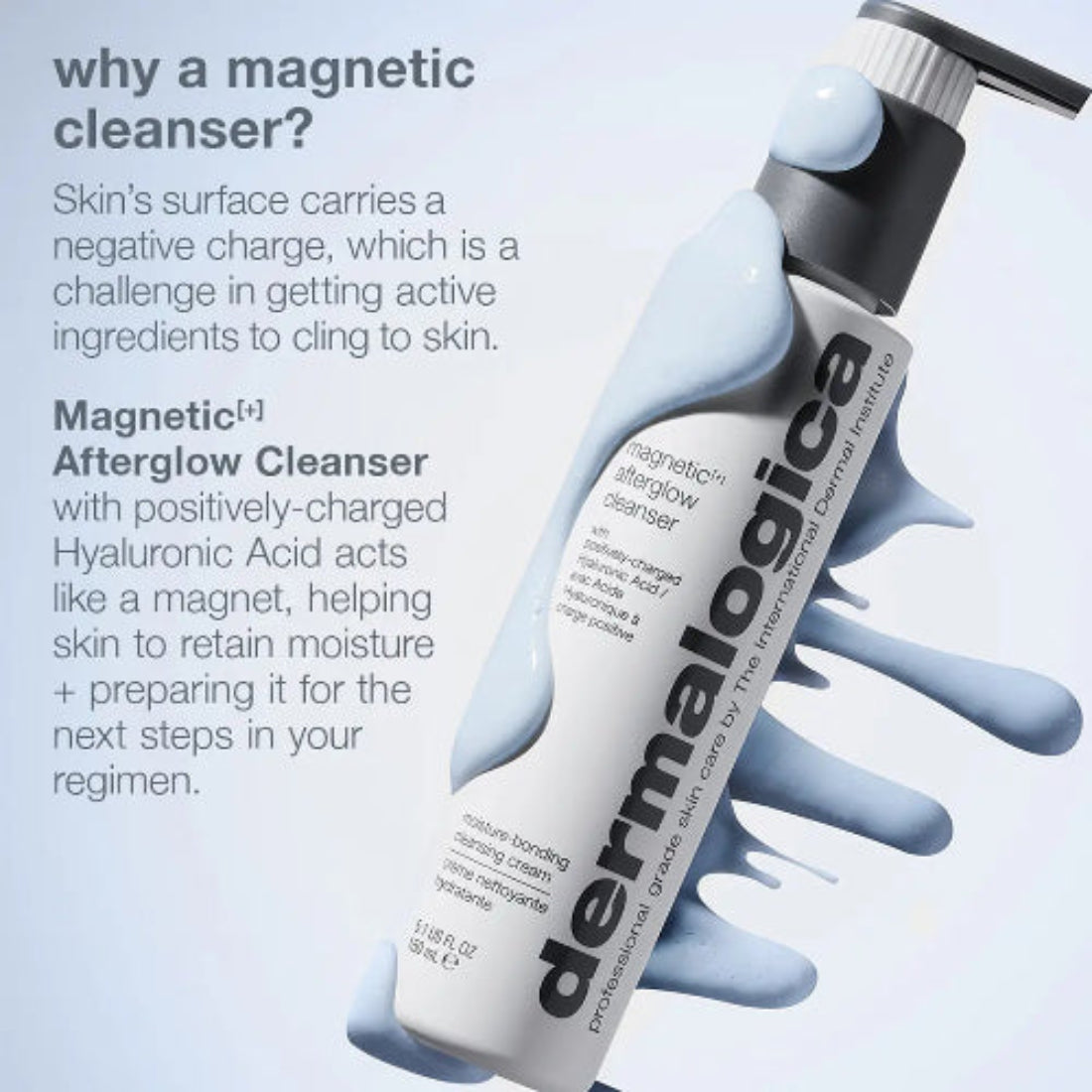 Dermalogica Magnetic Afterglow Cleanser – positivt ladet hyaluronsyre virker som en magnet som tiltrekker seg fuktighet og forbereder huden på neste steg i rutinen